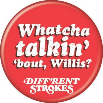 Norman Lear Television Different Strokes Whatcha Talkin Pushback Button 1.25" x 1.25" Round