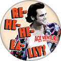 Ace Ventura: Pet Detective Re-He-He-EA-Lly 1.25 Inch Button