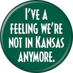 Wizard of Oz Not In Kansas Anymore 1.25 Inch Button