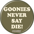 Goonies Never Say Die! 1.25 Inch Button
