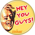 Goonies Hey You Guys! 1.25 Inch Button