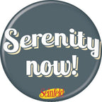 Seinfeld Serenity! Now 1.25 Inch Button