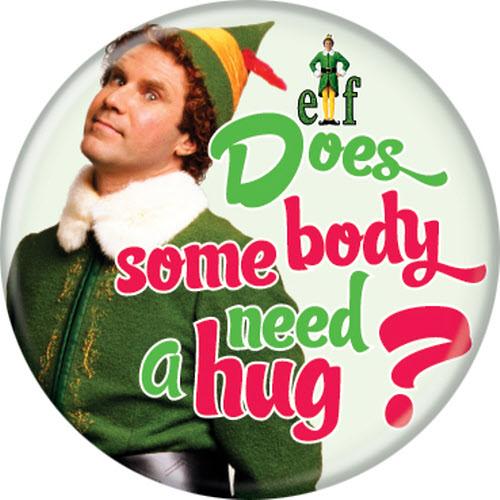 Elf Does Somebody Need A Hug 1.25 Inch Button
