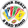 UNO Never Dealt A Bad Hand 1.25 Inch Button