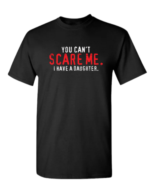 Adult Sized T-Shirt You Can't Scare Me I  Have A Teenage Daughter Premium T-Shirt